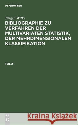 Bibliographie zu Verfahren der multivariaten Statistik, der mehrdimensionalen Klassifikation Jürgen Wilke, No Contributor 9783112541593 De Gruyter