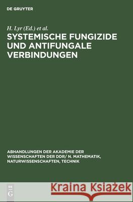 Systemische Fungizide Und Antifungale Verbindungen: Vorträge Und Poster Des Internationalen Symposiums, 4-10 Mai, 1980, Schloß Reinhardtsbrunn Lyr, H. 9783112541753 de Gruyter