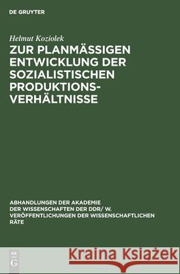 Zur Planmäßigen Entwicklung Der Sozialistischen Produktionsverhältnisse Koziolek, Helmut 9783112541852 de Gruyter