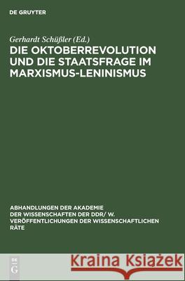 Die Oktoberrevolution und die Staatsfrage im Marxismus-Leninismus Gerhardt Schüßler, No Contributor 9783112541876 De Gruyter