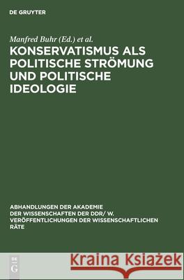 Konservatismus ALS Politische Strömung Und Politische Ideologie: Beratung Des Wissenschaftlichen Rates Für Grundfragen Des Ideologischen Kampfes Zwischen Sozialismus Und Imperialismus Manfred Buhr, Heinrich Scheel, No Contributor 9783112541890 De Gruyter