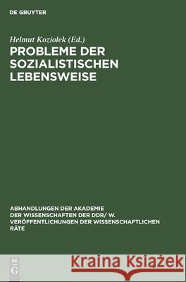 Probleme Der Sozialistischen Lebensweise: Ökonomische Und Soziale Probleme Der Weiteren Ausprägung Der Sozialistischen Lebensweise. 20. Tagung Des Wissenschaftlichen Rates Für Die Wirtschaftswissensch Helmut Koziolek, No Contributor 9783112541999 De Gruyter