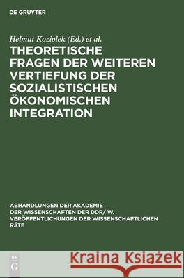 Theoretische Fragen Der Weiteren Vertiefung Der Sozialistischen Ökonomischen Integration Koziolek, Helmut 9783112542057