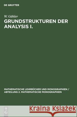 Grundstrukturen Der Analysis I. Gähler, W. 9783112542194 de Gruyter