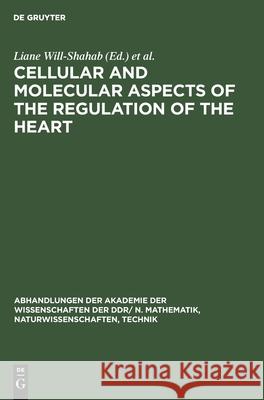 Cellular and Molecular Aspects of the Regulation of the Heart: Proceedings of the Symposium Held in Berlin from 26.-28. August 1982 the Symposium Was Will-Shahab, Liane 9783112542279 de Gruyter