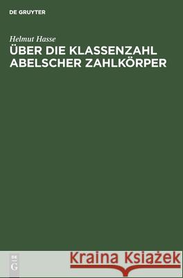 Über Die Klassenzahl Abelscher Zahlkörper Helmut Hasse, Jacques Martinet 9783112544112 De Gruyter