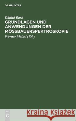Grundlagen Und Anwendungen Der Mössbauerspektroskopie Dănilă Barb, Werner Meisel 9783112544150 De Gruyter