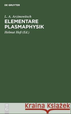 Elementare Plasmaphysik L A Arzimowitsch, Helmut Heß 9783112544174 De Gruyter