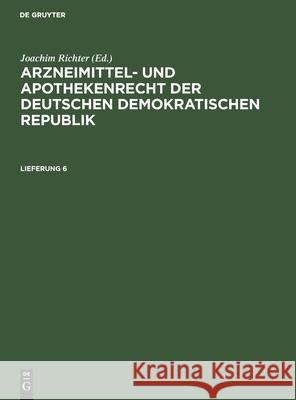 Arzneimittel- Und Apothekenrecht Der Deutschen Demokratischen Republik. Lieferung 6 Joachim Richter, No Contributor 9783112544358 De Gruyter