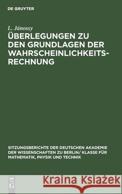 Überlegungen Zu Den Grundlagen Der Wahrscheinlichkeitsrechnung Jánossy, L. 9783112544594 de Gruyter