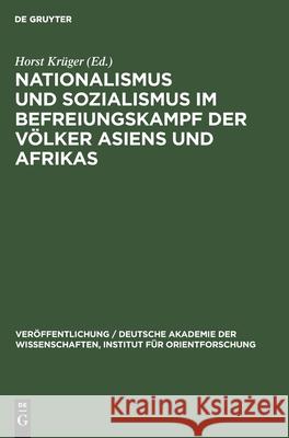 Nationalismus und Sozialismus im Befreiungskampf der Völker Asiens und Afrikas Horst Krüger, No Contributor 9783112544891