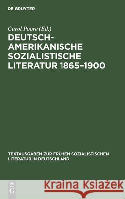 Deutsch-Amerikanische Sozialistische Literatur 1865-1900: Anthologie Carol Poore, No Contributor 9783112545256 De Gruyter