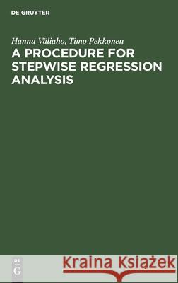 A Procedure for Stepwise Regression Analysis: (With a Program in FORTRAN V) Väliaho, Hannu 9783112546017 de Gruyter