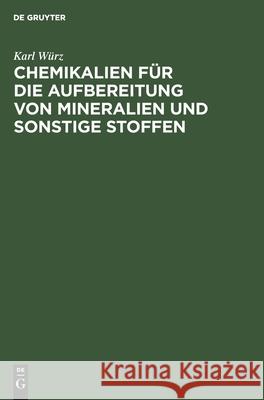 Chemikalien Für Die Aufbereitung Von Mineralien Und Sonstige Stoffen Karl Würz 9783112546055 De Gruyter