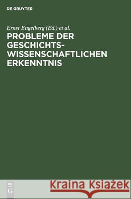 Probleme Der Geschichtswissenschaftlichen Erkenntnis Engelberg, Ernst 9783112546093