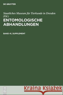 Entomologische Abhandlungen. Band 41, Supplement Staatliches Museum Für Tierkunde in Dresden, No Contributor 9783112546154 De Gruyter