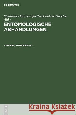 Entomologische Abhandlungen. Band 40, Supplement II Staatliches Museum Für Tierkunde in Dresden, No Contributor 9783112546192 De Gruyter