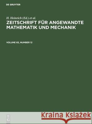 Zeitschrift Für Angewandte Mathematik Und Mechanik. Volume 65, Number 12 Heinrich, H. 9783112547113