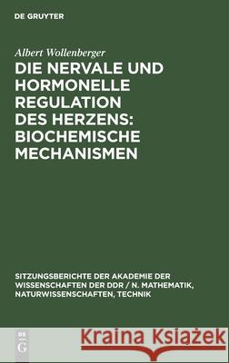 Die Nervale Und Hormonelle Regulation Des Herzens: Biochemische Mechanismen Albert Wollenberger 9783112547793 De Gruyter
