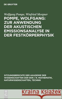 Pompe, Wolfgang: Zur Anwendung der akustischen Emissionsanalyse in der Festkörperphysik Wolfgang Winfried Pompe Morgner, Winfried Morgner 9783112547816 De Gruyter