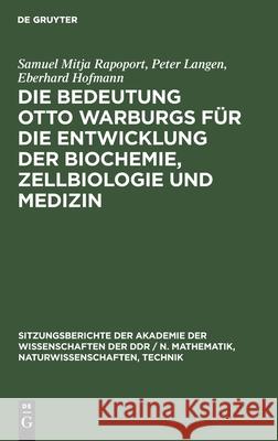 Die Bedeutung Otto Warburgs für die Entwicklung der Biochemie, Zellbiologie und Medizin Samuel Mitja Rapoport Langen Hofmann, Peter Langen, Eberhard Hofmann 9783112548073