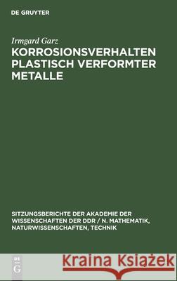 Korrosionsverhalten Plastisch Verformter Metalle Garz, Irmgard 9783112548172 de Gruyter