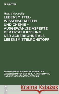 Lebensmittelwissenschaften Und Chemie - Ausgewählte Aspekte Der Erschließung Der Ackerbohne ALS Lebensmittelrohstoff Schmandke, Horst 9783112548417 de Gruyter