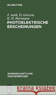 Photoelektrische Erscheinungen J D K H Auth Genzow Herrmann, D Genzow, K H Herrmann 9783112550212 De Gruyter