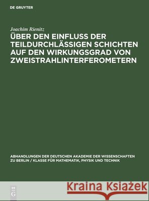 Über Den Einfluß Der Teildurchlässigen Schichten Auf Den Wirkungsgrad Von Zweistrahlinterferometern Rienitz, Joachim 9783112550410 de Gruyter
