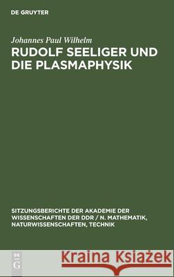 Rudolf Seeliger und die Plasmaphysik Johannes Paul Wilhelm 9783112551356 De Gruyter