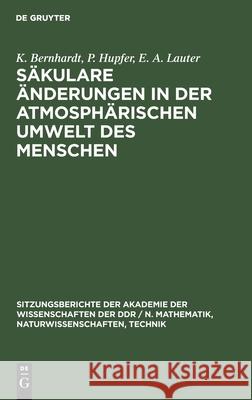 Säkulare Änderungen in Der Atmosphärischen Umwelt Des Menschen K P E a Bernhardt Hupfer Lauter, P Hupfer, E A Lauter 9783112551554 De Gruyter