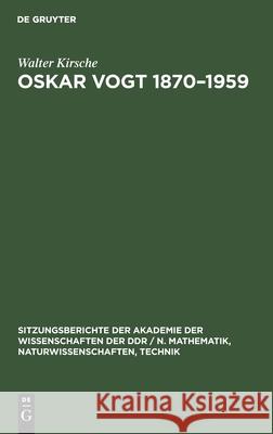 Oskar Vogt 1870-1959: Leben Und Werk Und Dessen Beziehung Zur Hirnforschung Der Gegenwart. Ein Beitrag Zur 25. Wiederkehr Seines Todestages Walter Kirsche 9783112551677