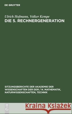 Die 5. Rechnergeneration Ulrich Volker Hofmann Kempe, Volker Kempe 9783112551714 De Gruyter