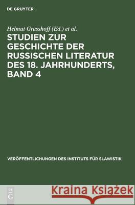 Studien Zur Geschichte Der Russischen Literatur Des 18. Jahrhunderts, Band 4 Grasshoff, Helmut 9783112554913