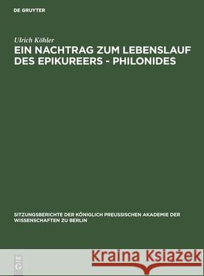 Ein Nachtrag zum Lebenslauf des Epikureers - Philonides Ulrich Köhler 9783112555699 De Gruyter