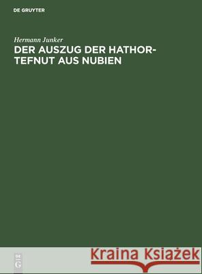 Der Auszug der Hathor-Tefnut aus Nubien Hermann Junker 9783112559031 De Gruyter