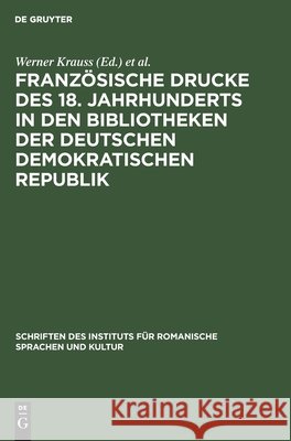 Französische Drucke Des 18. Jahrhunderts in Den Bibliotheken Der Deutschen Demokratischen Republik: Bibliographie Werner Krauss, Martin Fontius, No Contributor 9783112563250