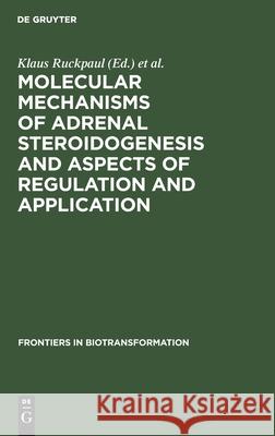 Molecular Mechanisms of Adrenal Steroidogenesis and Aspects of Regulation and Application Ruckpaul, Klaus 9783112563274