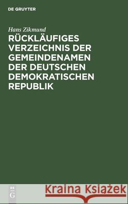 Rückläufiges Verzeichnis Der Gemeindenamen Der Deutschen Demokratischen Republik Hans Zikmund, No Contributor 9783112563557 De Gruyter