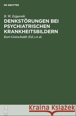 Denkstörungen Bei Psychiatrischen Krankheitsbildern: Eine Experimentalpsychologische Untersuchung B W Zejgarnik, Kurt Gottschaldt, Johannes Helms 9783112563595 De Gruyter