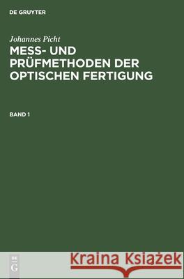 Johannes Picht: Mess- Und Prüfmethoden Der Optischen Fertigung. Band 1 Picht, Johannes 9783112564158