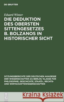 Die Deduktion Des Obersten Sittengesetzes B. Bolzanos in Historischer Sicht: Ein Beitrag Zur Geschichte Der Ethik Eduard Winter 9783112564431 De Gruyter