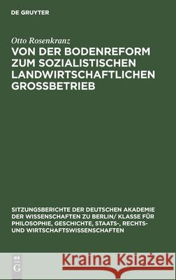 Von der Bodenreform zum sozialistischen Landwirtschaftlichen Grossbetrieb Otto Rosenkranz 9783112564455 De Gruyter