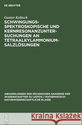 Schwingungsspektroskopische Und Kernresonanzuntersuchungen an Tetraalkylammoniumsalzlösungen Gunter Kabisch 9783112565315 De Gruyter