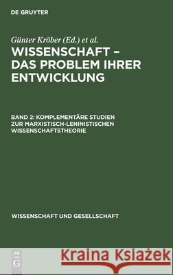 Komplementäre Studien zur marxistisch-leninistischen Wissenschaftstheorie Günter Kröber, Hans-Peter Krüger, No Contributor 9783112566077