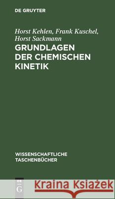Grundlagen Der Chemischen Kinetik Horst Frank Kehlen Kuschel Sackmann, Frank Kuschel, Horst Sackmann 9783112566350 De Gruyter