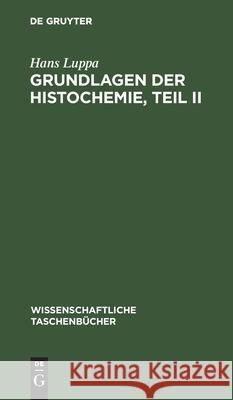 Grundlagen Der Histochemie, Teil II Hans Luppa 9783112566374 De Gruyter
