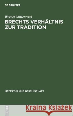 Brechts Verhältnis zur Tradition Werner Mittenzwei 9783112566435 De Gruyter