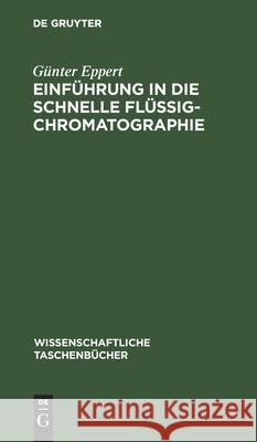 Einführung in Die Schnelle Flüssigchromatographie: (Hochdruckflüssigchromatographie) Günter Eppert 9783112566770 De Gruyter