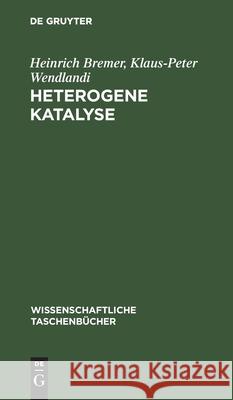 Heterogene Katalyse: Eine Einführung Heinrich Klaus-Peter Bremer Wendlandi, Klaus-Peter Wendlandi 9783112566794